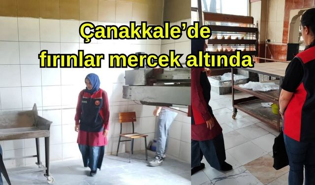 Çanakkale’de fırınlar mercek altında