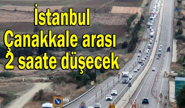 İstanbul-Çanakkale arası 2 saate düşecek