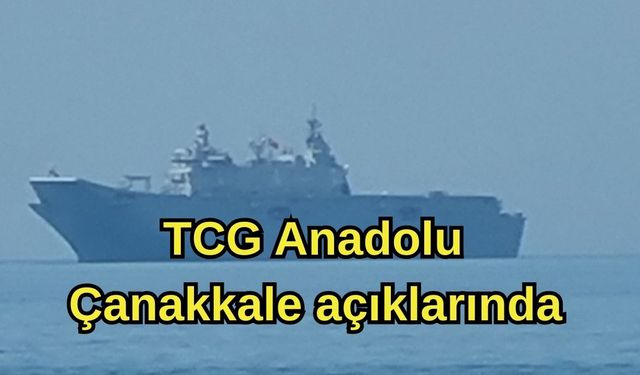 TCG Anadolu Çanakkale açıklarında