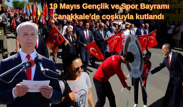 19 Mayıs Gençlik ve Spor Bayramı Çanakkale’de coşkuyla kutlandı