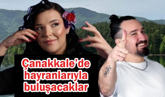 Çanakkale’de hayranlarıyla buluşacaklar