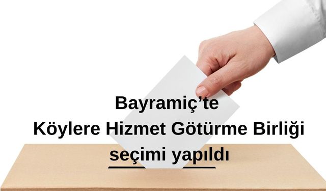 Bayramiç’te Köylere Hizmet Götürme Birliği seçimi yapıldı