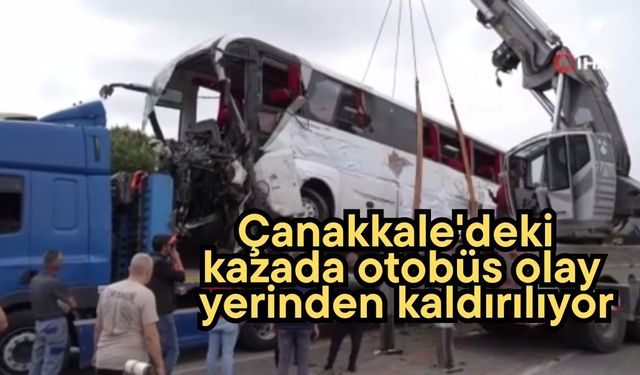 Çanakkale'deki kazada otobüs olay yerinden kaldırılıyor (Video)