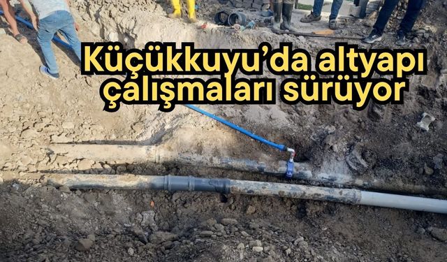 Küçükkuyu’da altyapı çalışmaları sürüyor