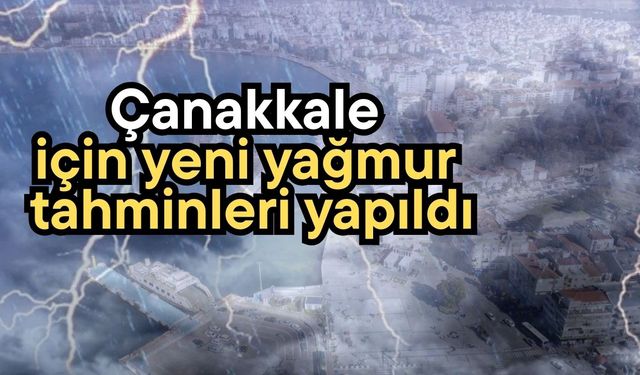 Çanakkale için yeni yağmur tahminleri yapıldı