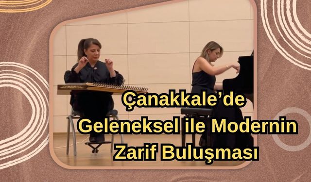 Çanakkale’de geleneksel ile modernin zarif buluşması