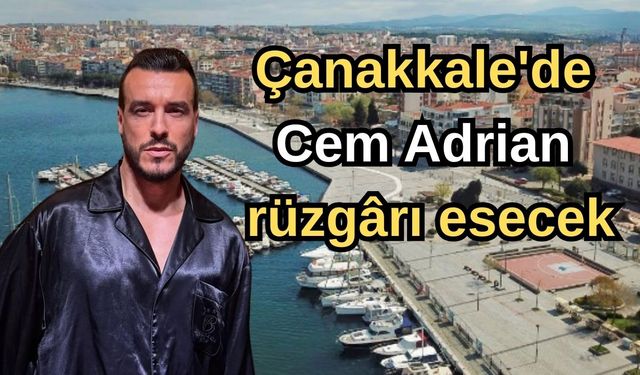 Çanakkale'de Cem Adrian rüzgârı esecek