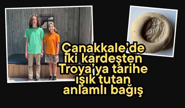 Çanakkale’de iki kardeşten Troya’ya tarihe ışık tutan anlamlı bağış