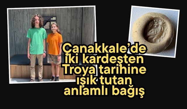 Çanakkale’de iki kardeşten Troya tarihine ışık tutan anlamlı bağış