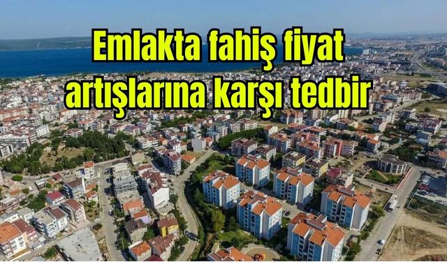 Emlakta fahiş fiyat artışlarına karşı tedbir