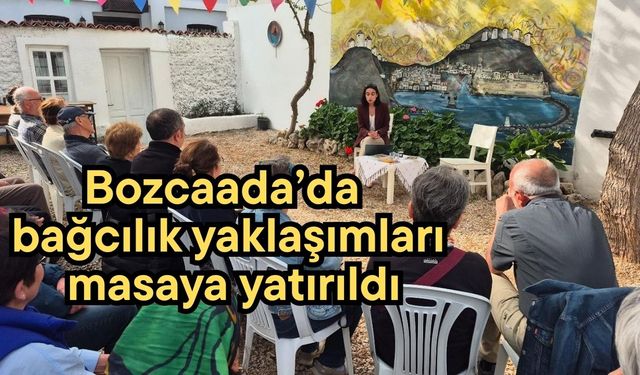 Bozcaada bağcılık yaklaşımları masaya yatırıldı