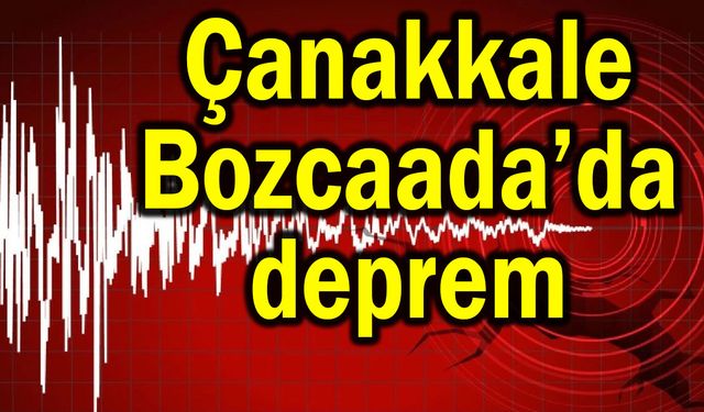 Çanakkale Bozcaada’da deprem