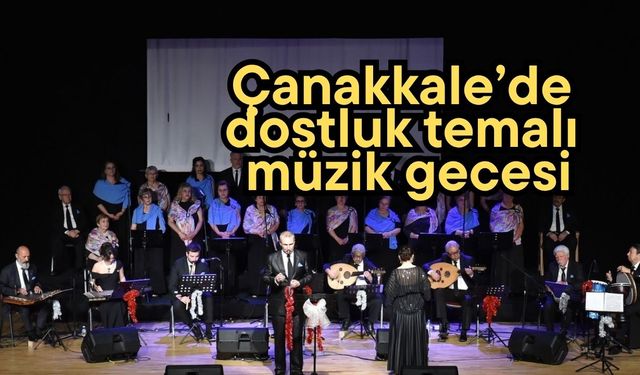 Çanakkale’de dostluk temalı müzik gecesi