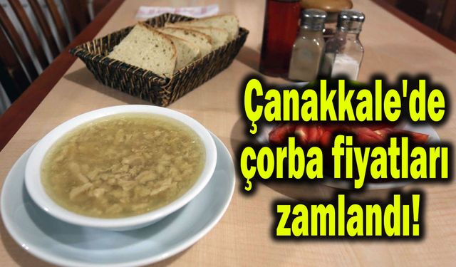 Çanakkale'de çorba fiyatları zamlandı!