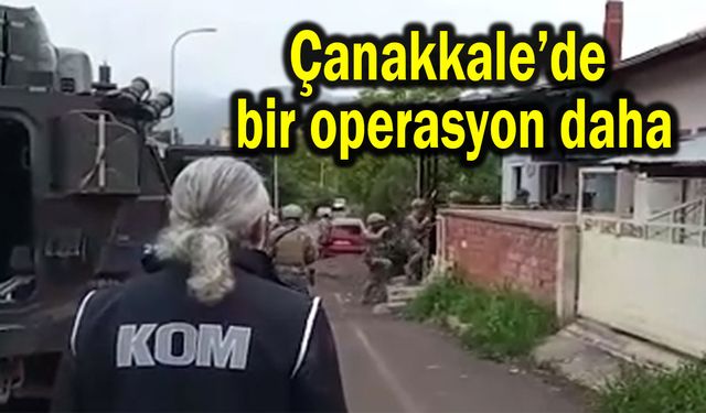 Çanakkale’de bir operasyon daha