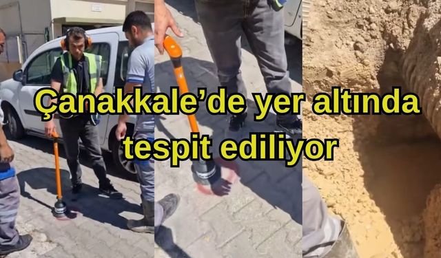 Çanakkale’de yer altında tespit ediliyor