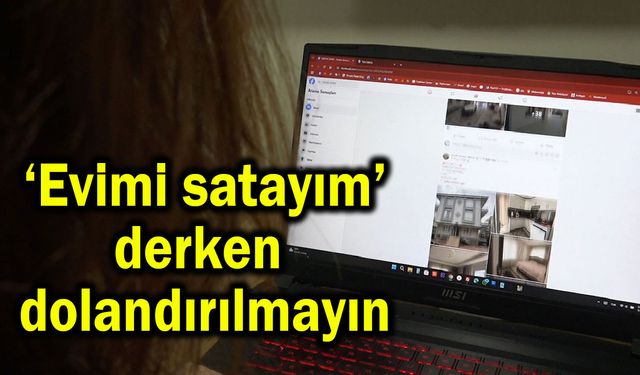 'Evimi satayım' derken dolandırılmayın (Video)