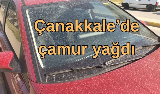 Çanakkale’de çamur yağdı