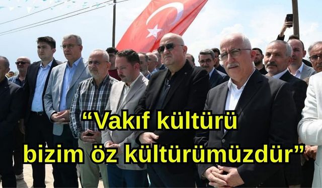 Çanakkale Milletvekili Gider: “Vakıf kültürü bizim öz kültürümüzdür”