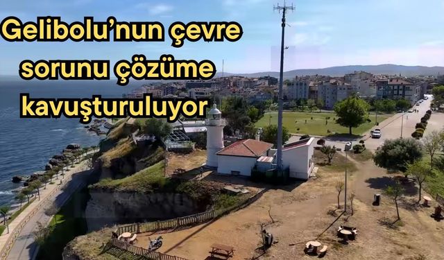 Gelibolu’nun çevre sorunu çözüme kavuşturuluyor