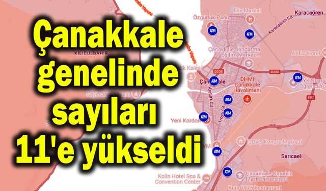 Çanakkale genelinde sayıları 11'e yükseldi