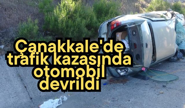 Çanakkale'de trafik kazasında otomobil devrildi