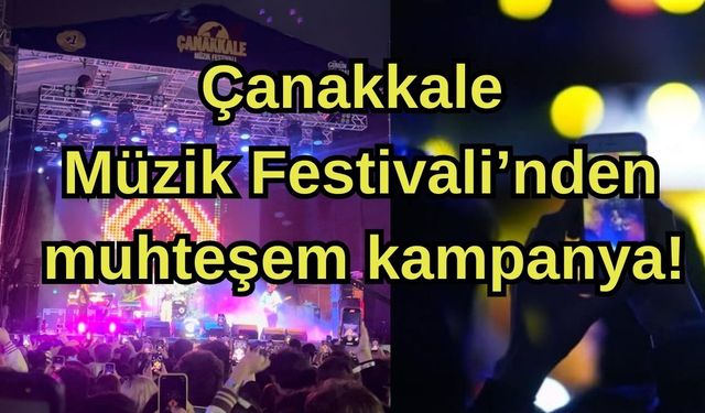 Çanakkale Müzik Festivali’nden muhteşem kampanya!