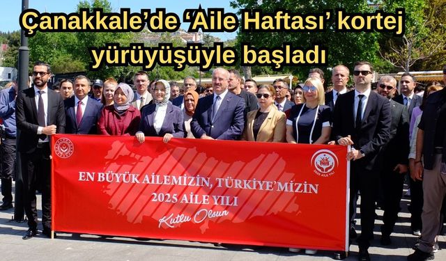 Çanakkale’de ‘Aile Haftası’ kortej yürüyüşüyle başladı