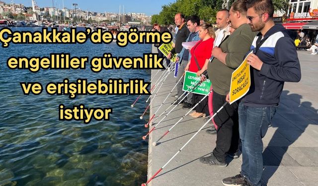Çanakkale’de görme engelliler güvenlik ve erişilebilirlik  istiyor