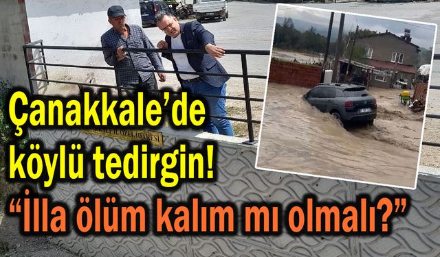 Çanakkale’de köylü tedirgin!