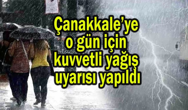 Çanakkale’ye o gün için kuvvetli yağış uyarısı yapıldı