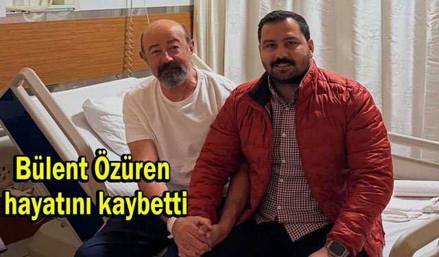 Bülent Özüren hayatını kaybetti