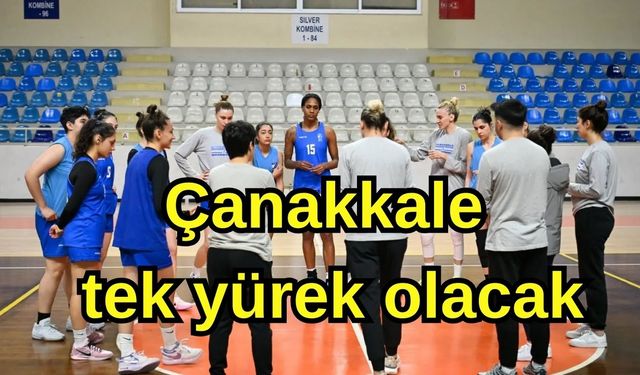 Çanakkale tek yürek olacak