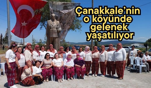Çanakkale’nin o köyünde gelenek yaşatılıyor