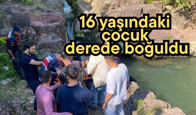 16 yaşındaki çocuk derede boğuldu