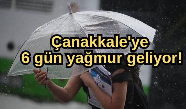 Çanakkale'ye 6 gün yağmur geliyor!