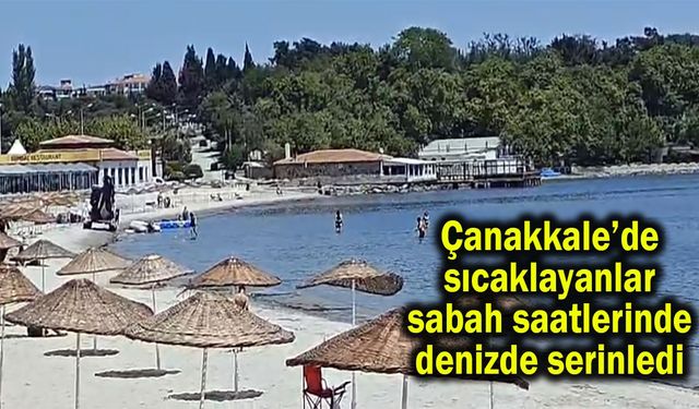 Çanakkale’de sıcaklayanlar sabah saatlerinde denizde serinledi (Video)