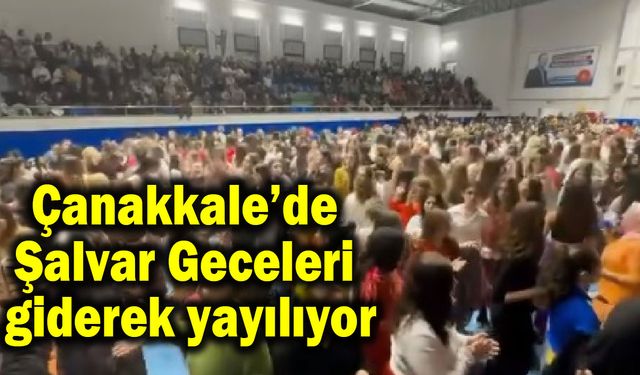 Çanakkale’de kadınlara özel Şalvar Gecesi