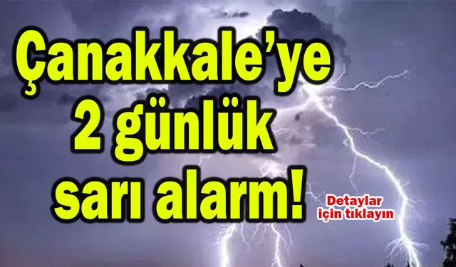 Çanakkale’ye 2 günlük sarı alarm!