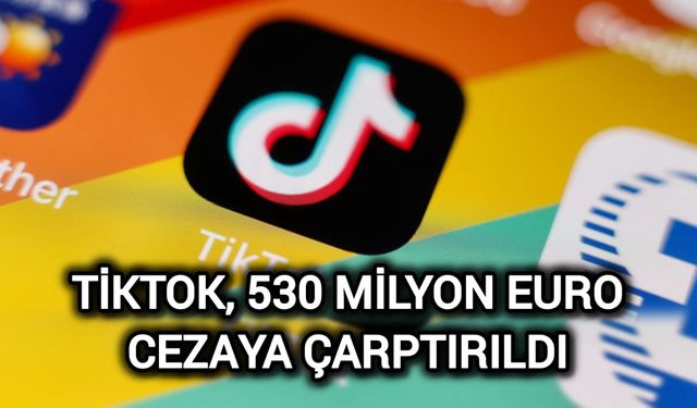 TikTok, 530 milyon euro cezaya çarptırıldı