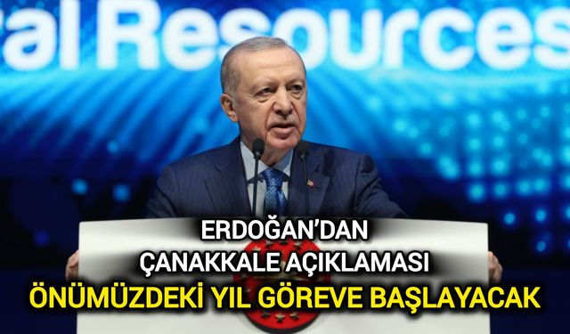Erdoğan’dan Çanakkale Açıklaması: Önümüzdeki Yıl Göreve Başlayacak