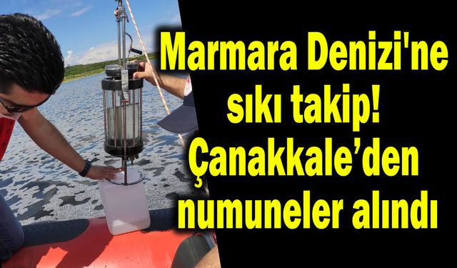 Çanakkale’den numuneler alındı (Vİdeo)