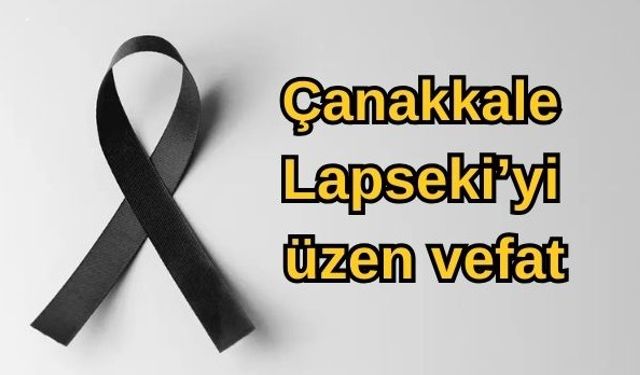 Çanakkale Lapseki’yi üzen vefat