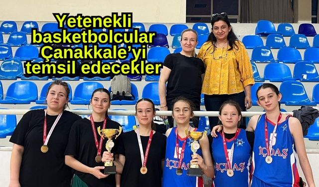 Yetenekli basketbolcular Çanakkale’yi temsil edecekler