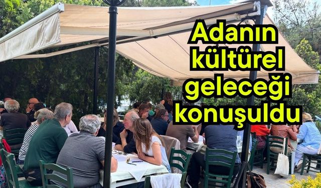 Adanın kültürel geleceği konuşuldu