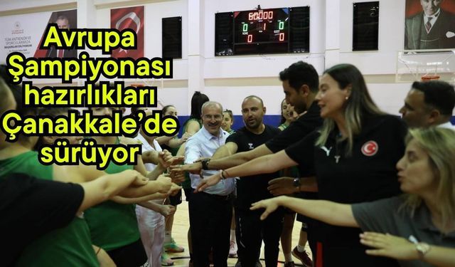 Avrupa Şampiyonası hazırlıkları Çanakkale’de sürüyor