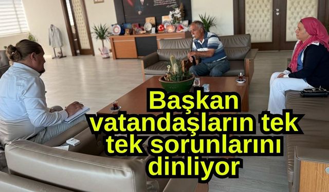 Başkan vatandaşların tek tek sorunlarını dinliyor