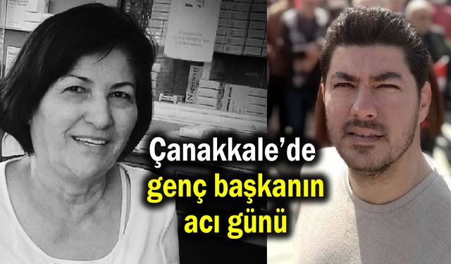 Çanakkale’de genç başkanın acı günü