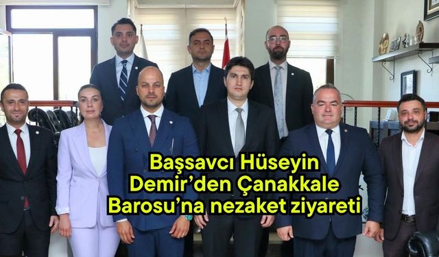Başsavcı Hüseyin Demir’den Çanakkale Barosu’na nezaket ziyareti