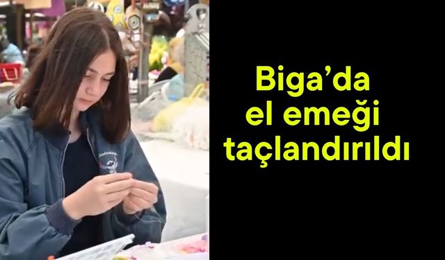 Biga’da el emeği taçlandırıldı